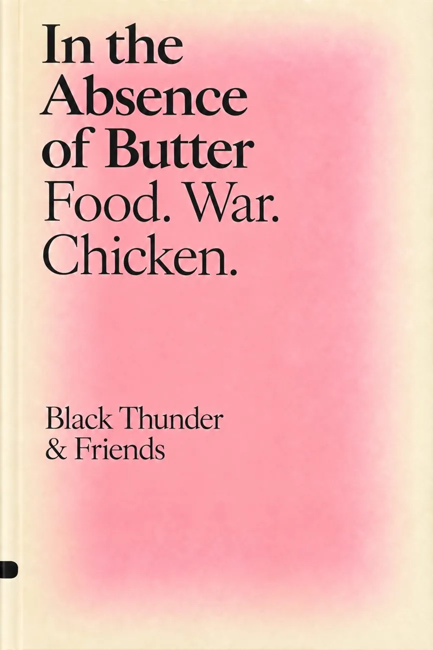 Cream and pink cover: In the Absence of Butter. Food. War. Chicken. Black Thunder and Friends