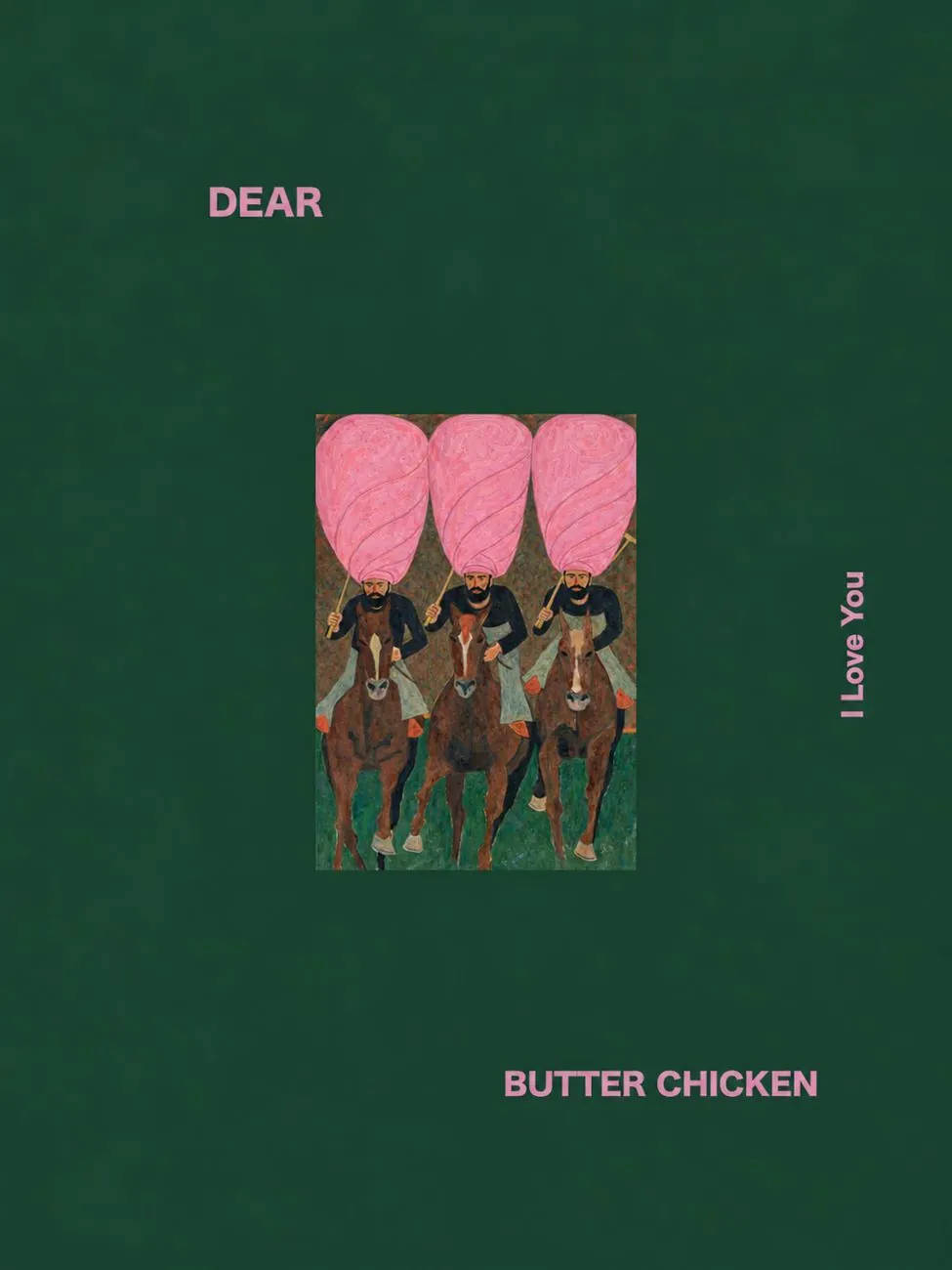 Green cover: Dear Butter Chicken, I Love You, with a miniature painting of three riders in pink candyfloss turbans
